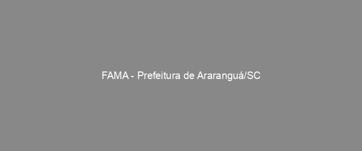 Provas Anteriores FAMA - Prefeitura de Araranguá/SC